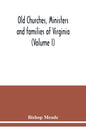 Old churches, ministers and families of Virginia (Volume I) - Paperback