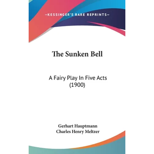 The Sunken Bell: A Fairy Play in Five Acts (1900) - Hardcover
