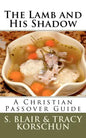 The Lamb and His Shadow: A Christian Passover Guide - Paperback