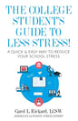 The College Student's Guide To Less Stress: A Quick & Easy Way to Reduce Your School Stress - Paperback