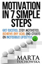 Motivation in 7 Simple Steps: Get Excited, Stay Motivated, Achieve Any Goal and Create an Incredible Lifestyle - Paperback