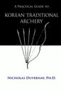 A Practical Guide to Korean Traditional Archery - Paperback
