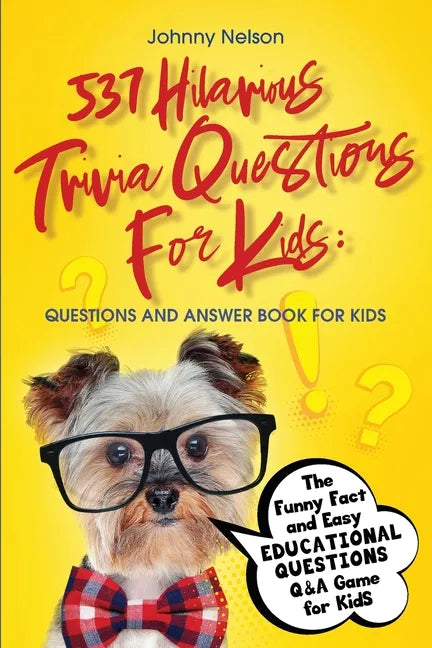537 Hilarious Trivia Questions for Kids: The Funny Fact and Easy Educational Questions Q&A Game for Kids - Paperback