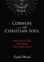 Cobwebs in the Christian Soul: And How to Zap the Spider Who Made Them - Hardcover