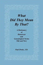 What Did They Mean by That? a Dictionary of Historical and Genealogical Terms, Old and New - Paperback