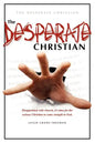 The Desperate Christian: Disappointed with Church, It's Time for the Serious Christian to Come Straight to God - Paperback