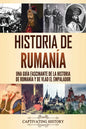 Historia de Rumanía: Una guía fascinante de la historia de Rumanía y de Vlad el Empalador - Paperback