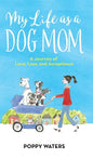 My Life as a Dog Mom: A Journey of Love, Loss, and Acceptance - Hardcover