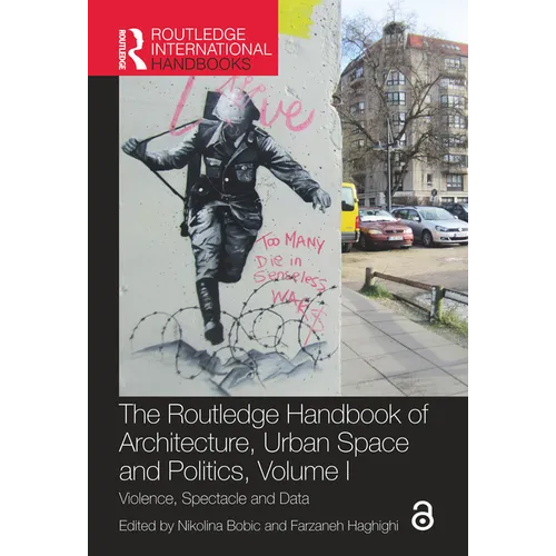 The Routledge Handbook of Architecture, Urban Space and Politics, Volume I: Violence, Spectacle and Data - Paperback