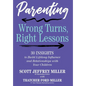 Parenting: Wrong Turns, Right Lessons: 30 INSIGHTS to Build Lifelong Influence and Relationships with Your Children - Hardcover