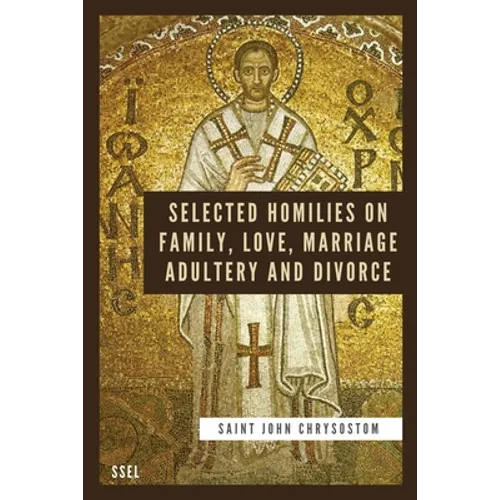 Selected Homilies on Family, Love, Marriage, Adultery and Divorce: Easy to Read Layout - Paperback