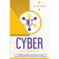 Cybersecurity: Learn Information Technology Security: How to Protect Your Electronic Data from Hacker Attacks While You Are Browsing - Paperback