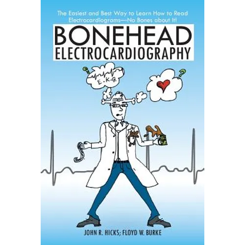 Bonehead Electrocardiography: The Easiest and Best Way to Learn How to Read Electrocardiograms-No Bones about It! - Paperback