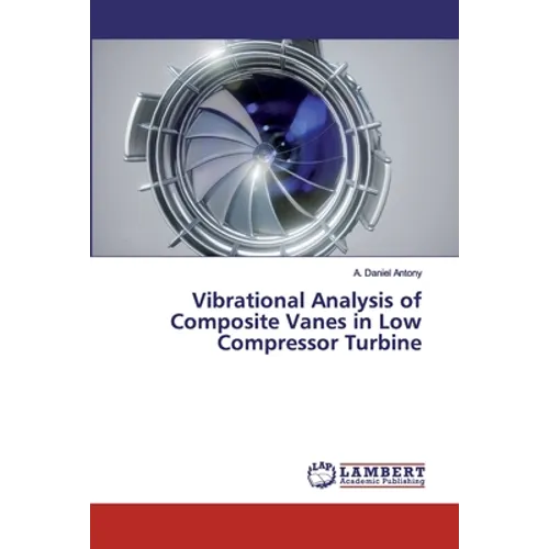 Vibrational Analysis of Composite Vanes in Low Compressor Turbine - Paperback