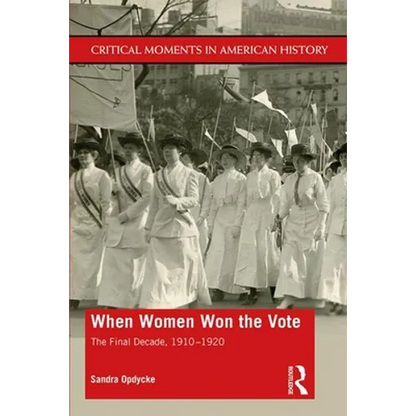 When Women Won the Vote: The Final Decade, 1910-1920 - Paperback