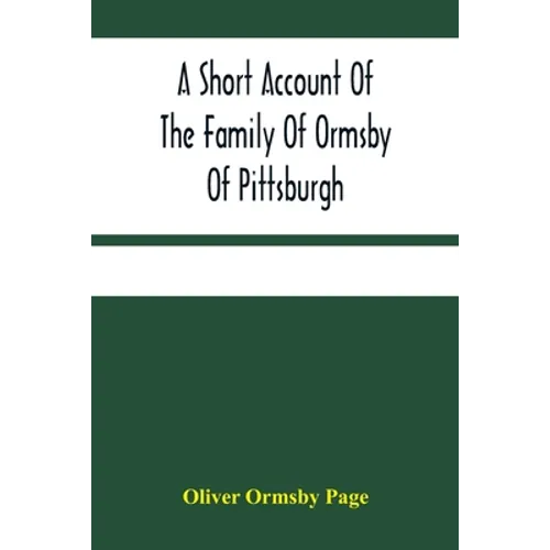 A Short Account Of The Family Of Ormsby Of Pittsburgh - Paperback