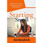 Starting Small: A Beginner's Guide to Starting and Running a Small Business - Paperback