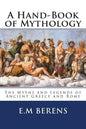 A Hand-Book of Mythology: The Myths and Legends of Ancient Greece and Rome - Paperback