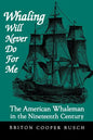Whaling Will Never Do for Me: The American Whaleman in the Nineteenth Century - Paperback