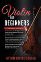 Violin for Beginners: 3 in 1- Beginner's Guide+ Tips and Tricks+ Simple and Effective Strategies of Reading Music and Playing Melodious Violin Songs - Paperback