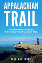 Appalachian Trail: A Comprehensive Guide to Thru-Hiking the Appalachian Trail - Paperback
