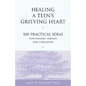 Healing a Teen's Grieving Heart: 100 Practical Ideas for Families, Friends and Caregivers - Paperback