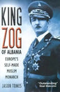 King Zog of Albania: Europe's Self-Made Muslim King - Hardcover