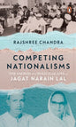 Competing Nationalisms: The Sacred and Political Life of Jagat Narain Lal - Hardcover