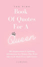 The Pink Book Of Quotes For A Queen: 365 Inspirational & Uplifting Affirmations For Women Who Want Success In Their Lives And Careers - Paperback