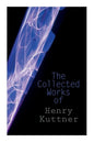 The Collected Works of Henry Kuttner: The Ego Machine, Where the World is Quiet, I, the Vampire, The Salem Horror, Chameleon Man - Paperback