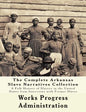 The WPA Arkansas Slave Narratives Collection: A Folk History of Slavery in the United States from Interviews with Former Slaves (Parts 1 & 2) - Paperback