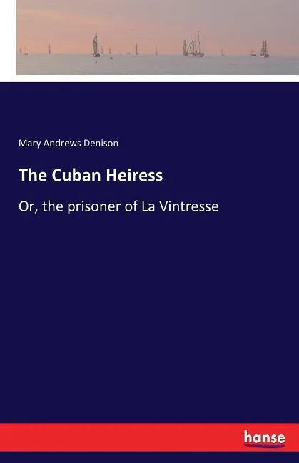The Cuban Heiress: Or, the prisoner of La Vintresse - Paperback