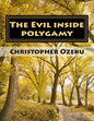 The Evil inside Polygamy: I am writing this book, so that through this book you may have the knowledge of this virus of polygamy. Nothing can be - Paperback