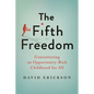 The Fifth Freedom: Guaranteeing an Opportunity-Rich Childhood for All - Hardcover