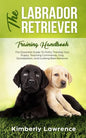 The Labrador Retriever Training Handbook: The Essential Guide For Potty Training Your Puppy, Teaching Commands, Dog Socialization, And Curbing Bad Beh - Paperback