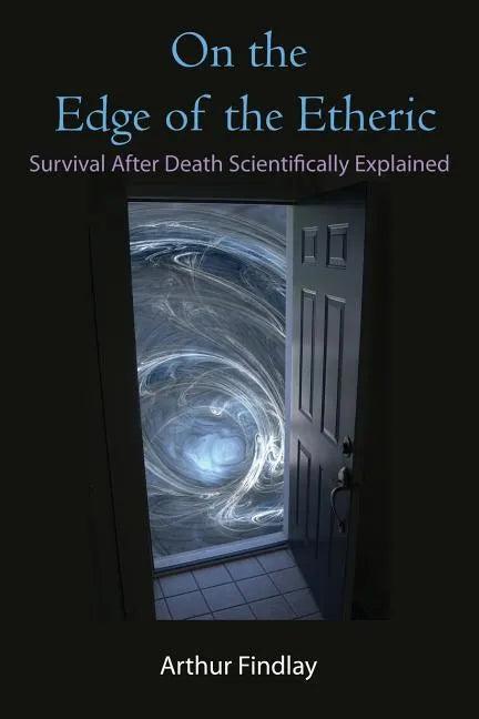 On the Edge of the Etheric: Survival After Death Scientifically Explained - Paperback
