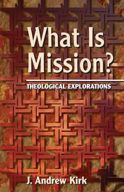 What Is Mission?: Theological Explorations - Paperback