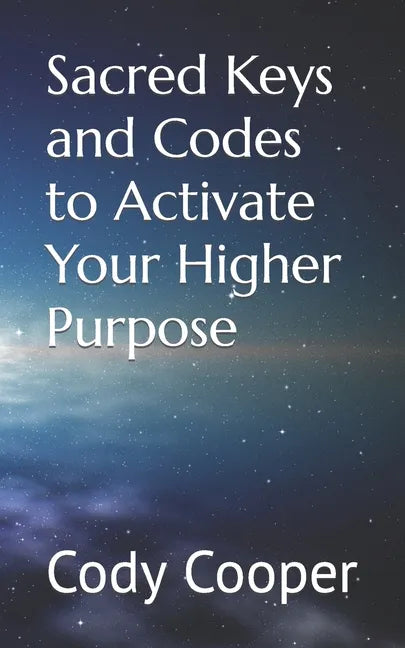 Sacred Keys and Codes to Activate Your Higher Purpose - Paperback