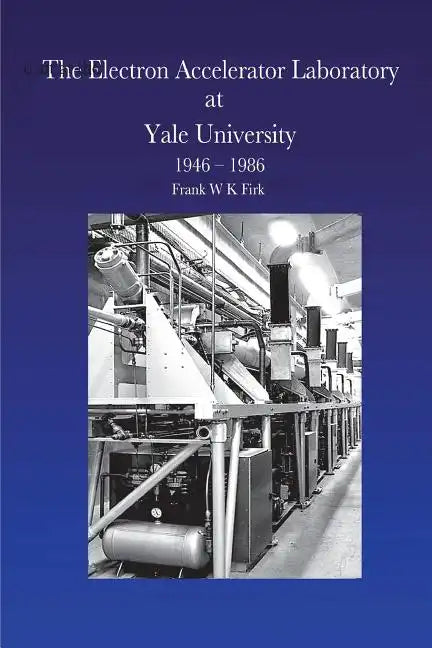 The Electron Accelerator Laboratory at Yale University 1946-1986 - Paperback
