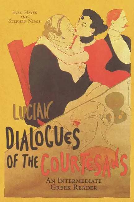 Lucian's Dialogues of the Courtesans: An Intermediate Greek Reader: Greek Text with Running Vocabulary and Commentary - Paperback