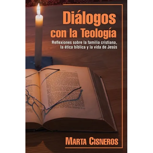 Diálogos con la Teología: Reflexiones sobre la familia cristiana, la ética bíblica y la vida de Jesús - Paperback