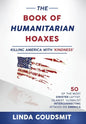 The Book of Humanitarian Hoaxes: Killing America with 'Kindness' - Hardcover