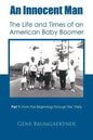 An Innocent Man the Life and Times of an American Baby Boomer: Part 1 from the Beginnings Through the 1960s - Paperback
