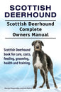 Scottish Deerhound. Scottish Deerhound Complete Owners Manual. Scottish Deerhound book for care, costs, feeding, grooming, health and training. - Paperback