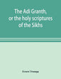 The Ādi Granth, or the holy scriptures of the Sikhs - Paperback