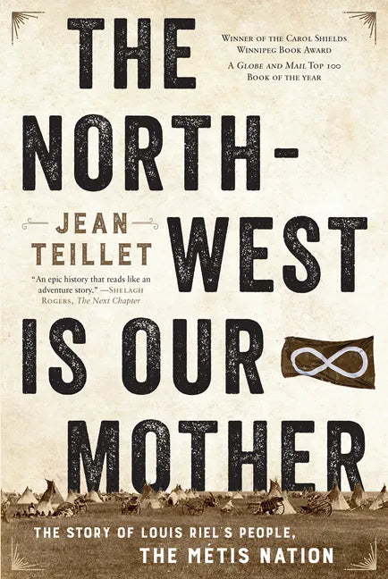 The North-West Is Our Mother: The Story of Louis Riel's People, the Métis Nation - Paperback