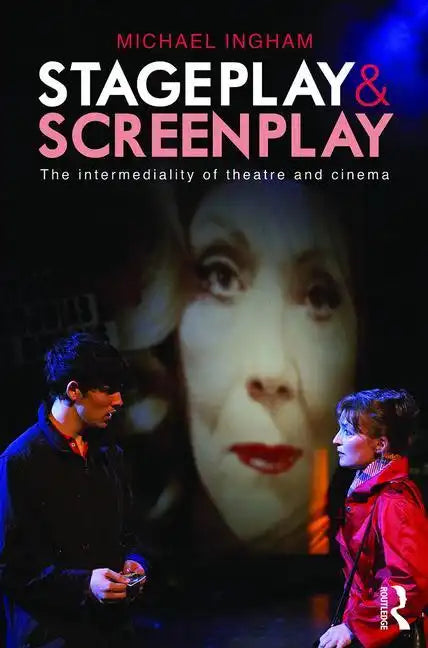 Stage-Play and Screen-Play: The intermediality of theatre and cinema - Paperback