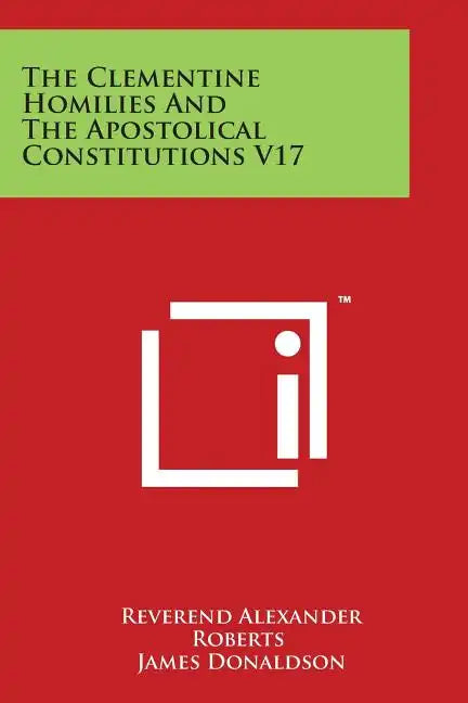 The Clementine Homilies And The Apostolical Constitutions V17 - Paperback