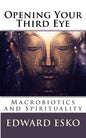 Opening Your Third Eye: Macrobiotics and Spirituality - Paperback