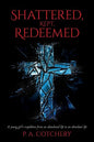 Shattered, Kept, Redeemed: A young girl's expedition from an abandoned life to an abundant life - Paperback